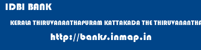 IDBI BANK  KERALA THIRUVANANTHAPURAM KATTAKADA THE THIRUVANANTHAPURAM DISTRICT CO-OPERATIVE BANK LTD  banks information 